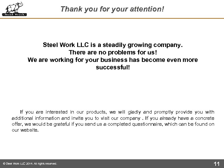 Thank you for your attention! Steel Work LLC is a steadily growing company There