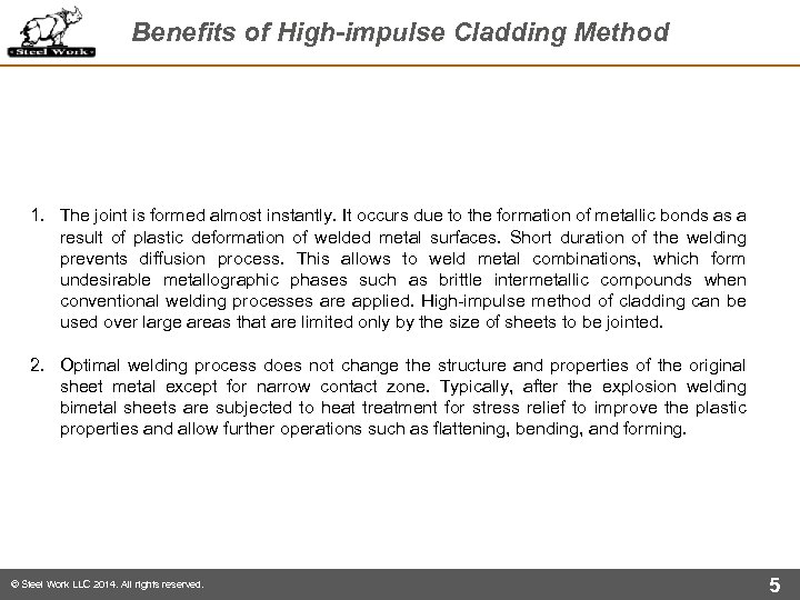 Benefits of High-impulse Cladding Method 1. The joint is formed almost instantly. It occurs