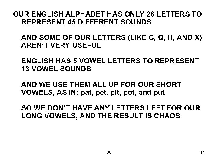 OUR ENGLISH ALPHABET HAS ONLY 26 LETTERS TO REPRESENT 45 DIFFERENT SOUNDS AND SOME