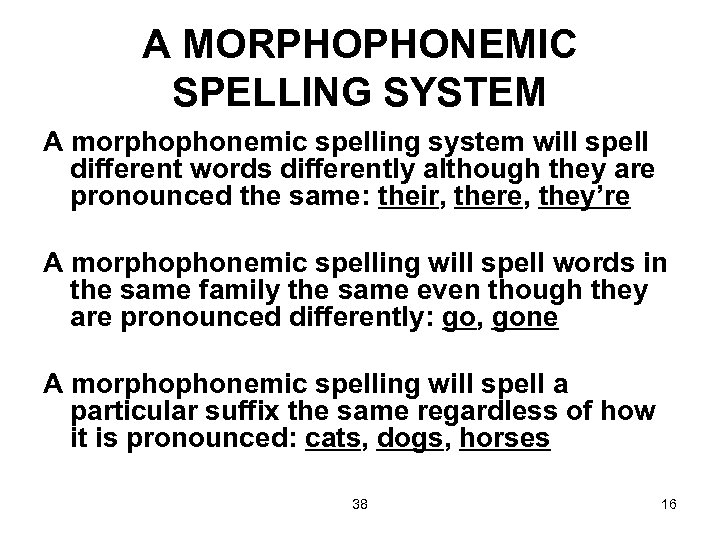 A MORPHOPHONEMIC SPELLING SYSTEM A morphophonemic spelling system will spell different words differently although