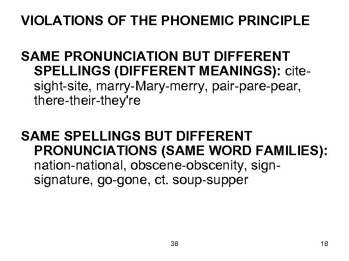 VIOLATIONS OF THE PHONEMIC PRINCIPLE SAME PRONUNCIATION BUT DIFFERENT SPELLINGS (DIFFERENT MEANINGS): citesight-site, marry-Mary-merry,