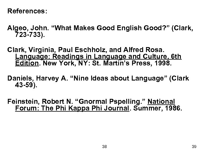 References: Algeo, John. “What Makes Good English Good? ” (Clark, 723 -733). Clark, Virginia,