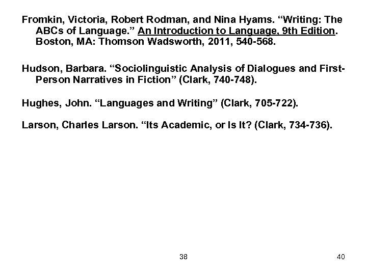 Fromkin, Victoria, Robert Rodman, and Nina Hyams. “Writing: The ABCs of Language. ” An