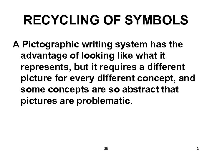 RECYCLING OF SYMBOLS A Pictographic writing system has the advantage of looking like what