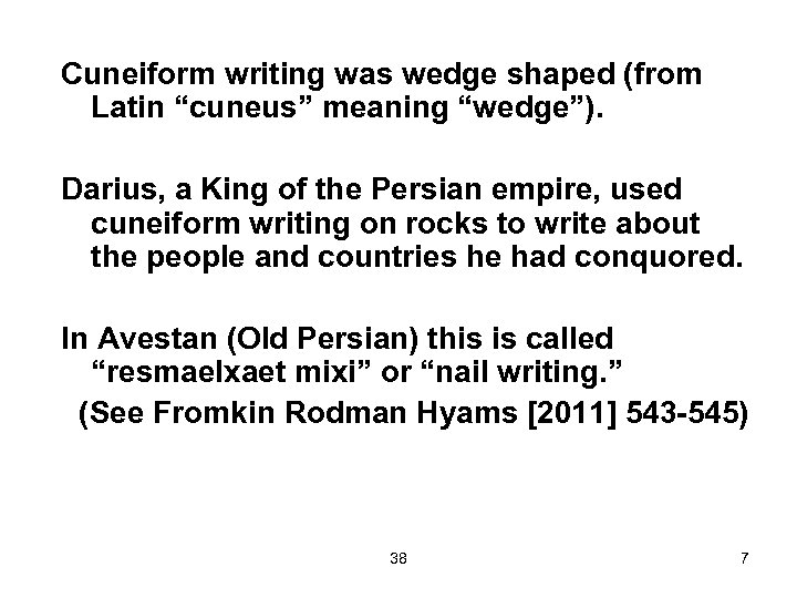 Cuneiform writing was wedge shaped (from Latin “cuneus” meaning “wedge”). Darius, a King of