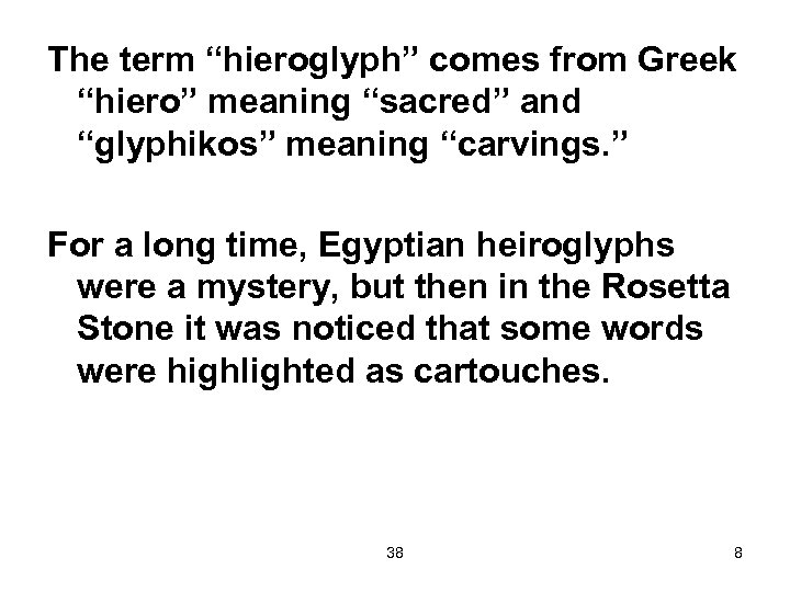 The term “hieroglyph” comes from Greek “hiero” meaning “sacred” and “glyphikos” meaning “carvings. ”