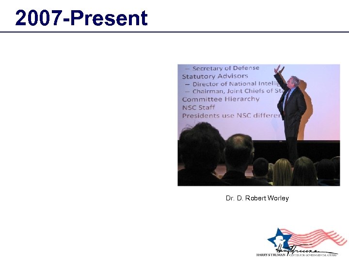 2007 -Present Dr. D. Robert Worley 