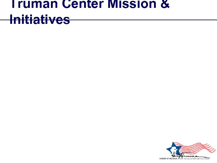 Truman Center Mission & Initiatives 