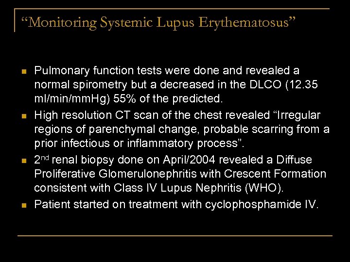 “Monitoring Systemic Lupus Erythematosus” n n Pulmonary function tests were done and revealed a