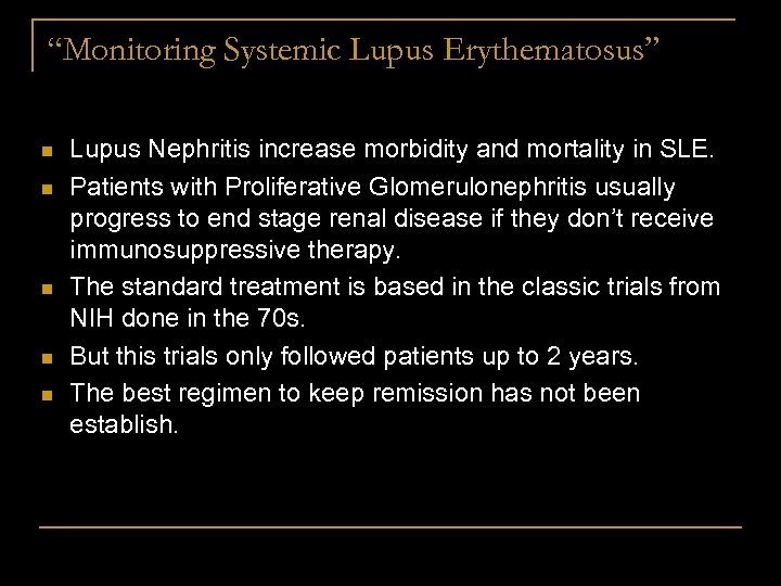 “Monitoring Systemic Lupus Erythematosus” n n n Lupus Nephritis increase morbidity and mortality in