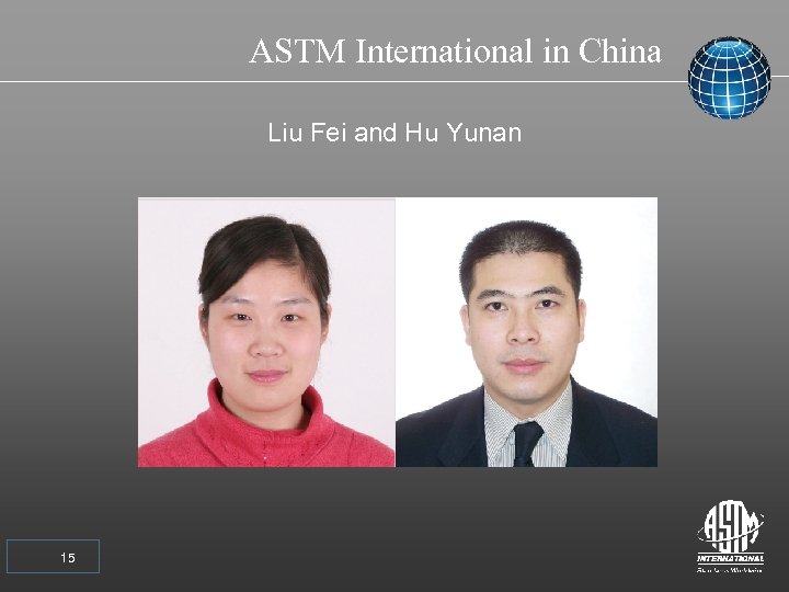 ASTM International in China Liu Fei and Hu Yunan 15 