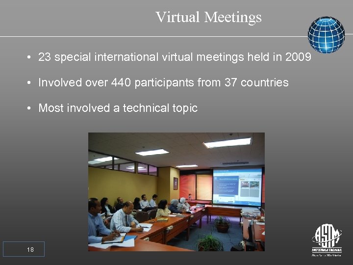 Virtual Meetings • 23 special international virtual meetings held in 2009 • Involved over