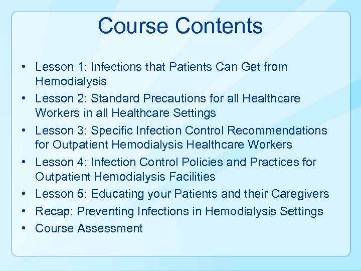 Course Contents • Lesson 1: Infections that Patients Can Get from Hemodialysis • Lesson