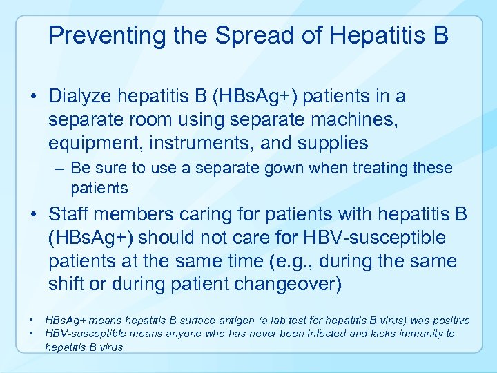 Preventing the Spread of Hepatitis B • Dialyze hepatitis B (HBs. Ag+) patients in