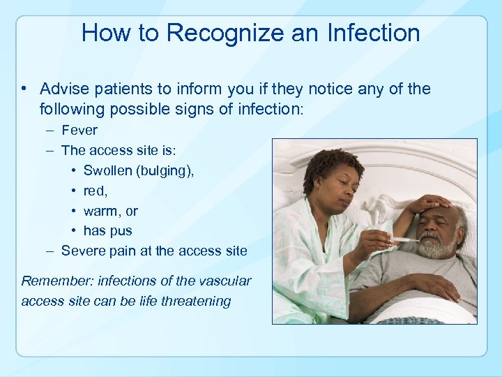 How to Recognize an Infection • Advise patients to inform you if they notice