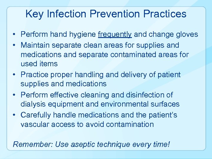 Key Infection Prevention Practices • Perform hand hygiene frequently and change gloves • Maintain