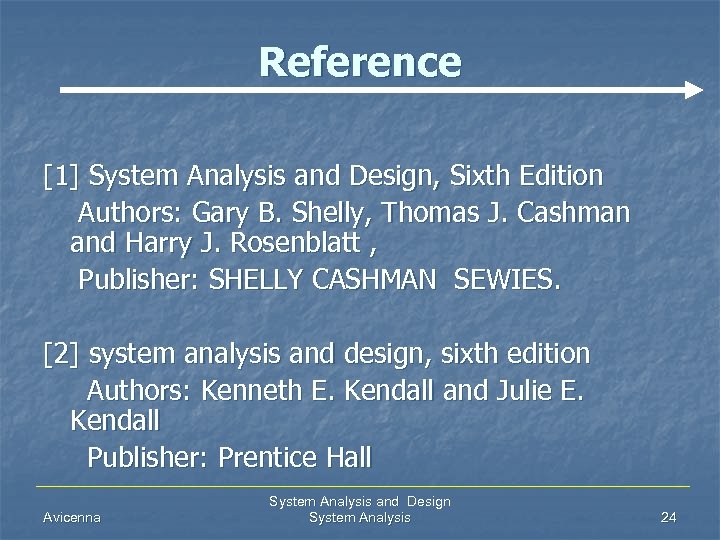 Reference [1] System Analysis and Design, Sixth Edition Authors: Gary B. Shelly, Thomas J.