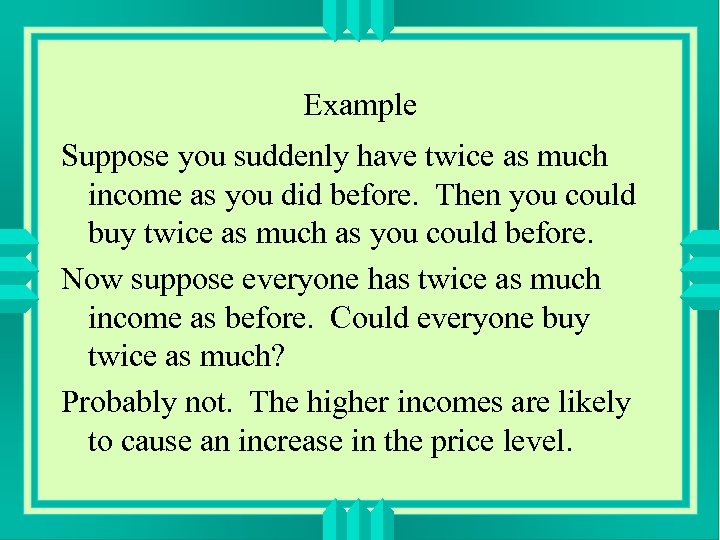 Example Suppose you suddenly have twice as much income as you did before. Then