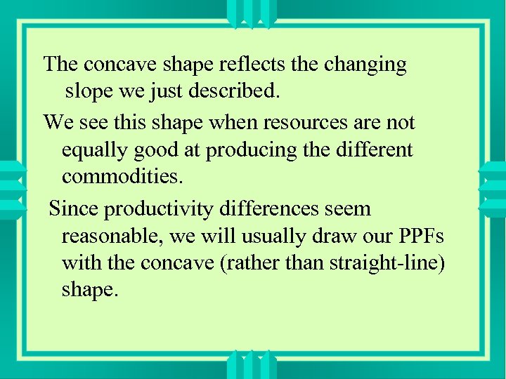 The concave shape reflects the changing slope we just described. We see this shape