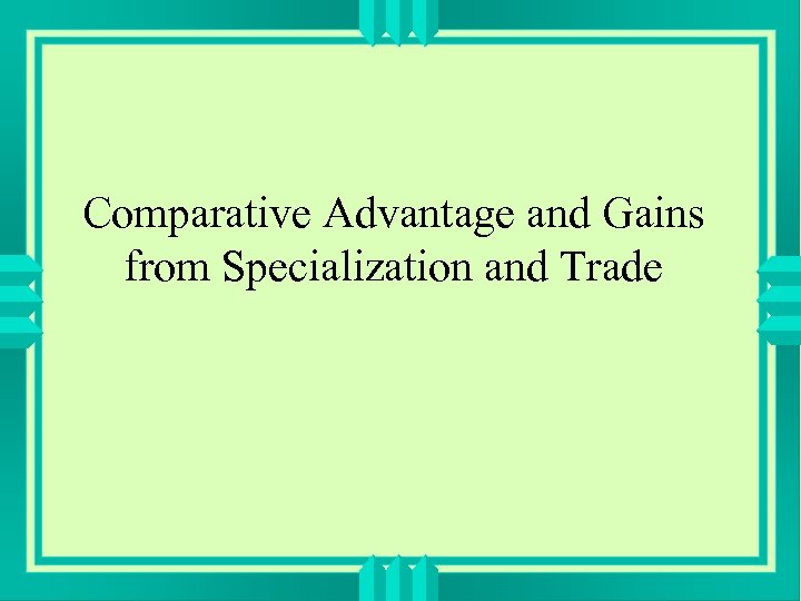 Comparative Advantage and Gains from Specialization and Trade 