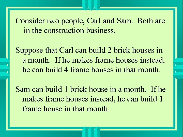 Consider two people, Carl and Sam. Both are in the construction business. Suppose that