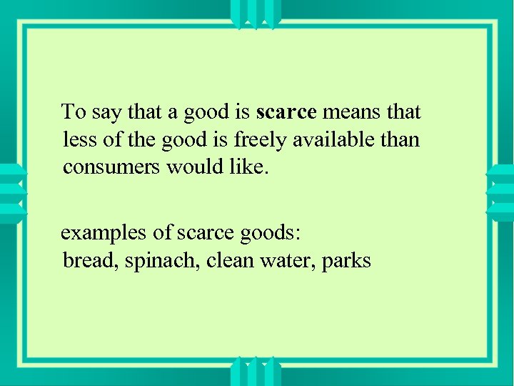 To say that a good is scarce means that less of the good is