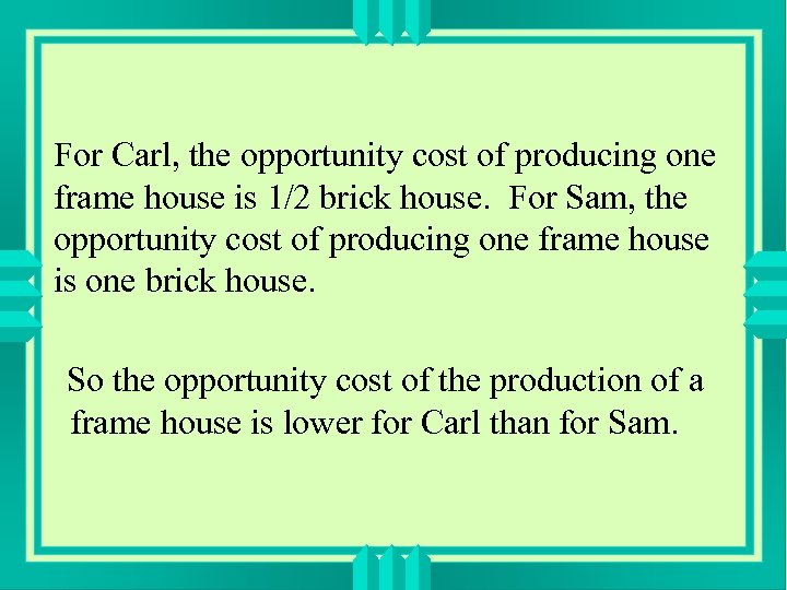 For Carl, the opportunity cost of producing one frame house is 1/2 brick house.