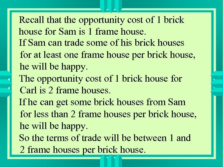 Recall that the opportunity cost of 1 brick house for Sam is 1 frame