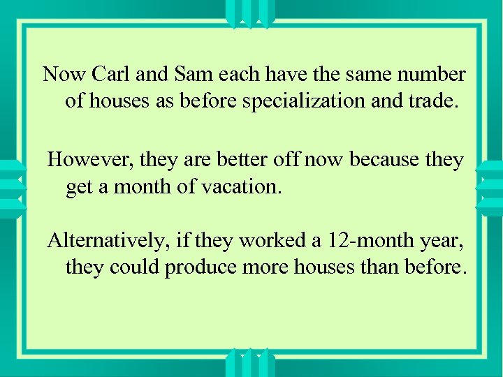 Now Carl and Sam each have the same number of houses as before specialization