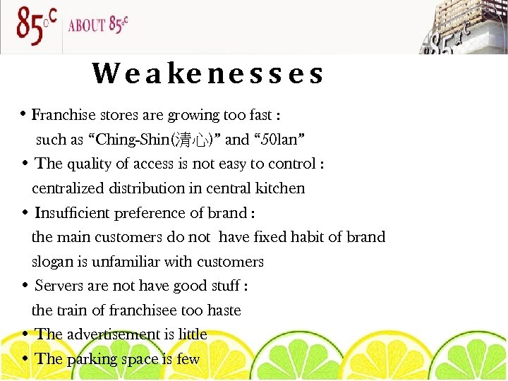 W e a ke ne s s e s • Franchise stores are growing