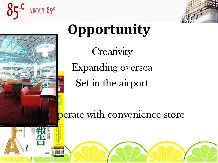 Opportunity Creativity Expanding oversea Set in the airport Cooperate with convenience store 