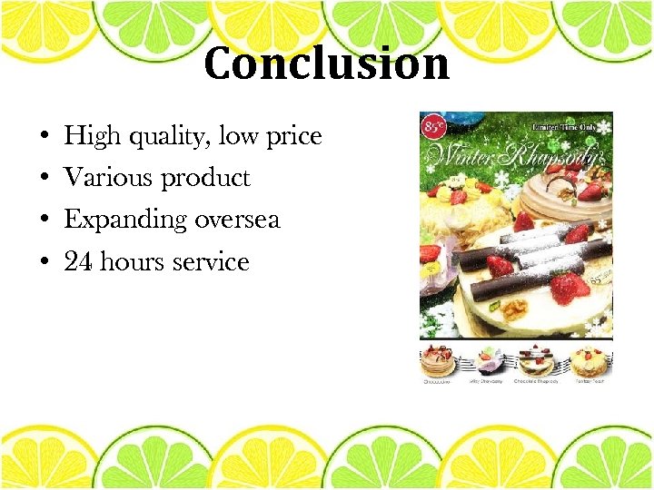 Conclusion • • High quality, low price Various product Expanding oversea 24 hours service