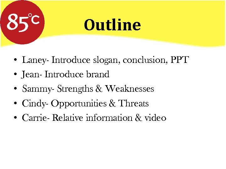 Outline • • • Laney- Introduce slogan, conclusion, PPT Jean- Introduce brand Sammy- Strengths