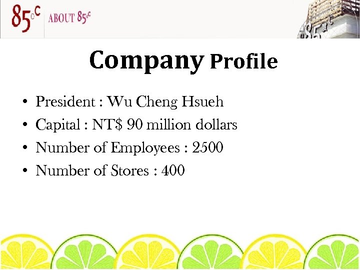 Company Profile • • President : Wu Cheng Hsueh　　　 Capital : NT$ 90 million