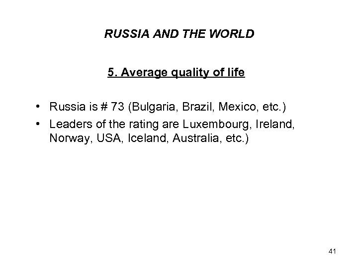 RUSSIA AND THE WORLD 5. Average quality of life • Russia is # 73