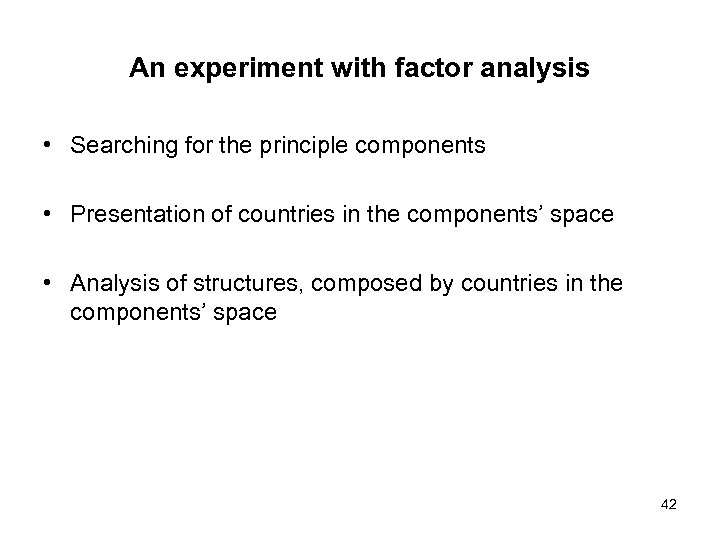 An experiment with factor analysis • Searching for the principle components • Presentation of