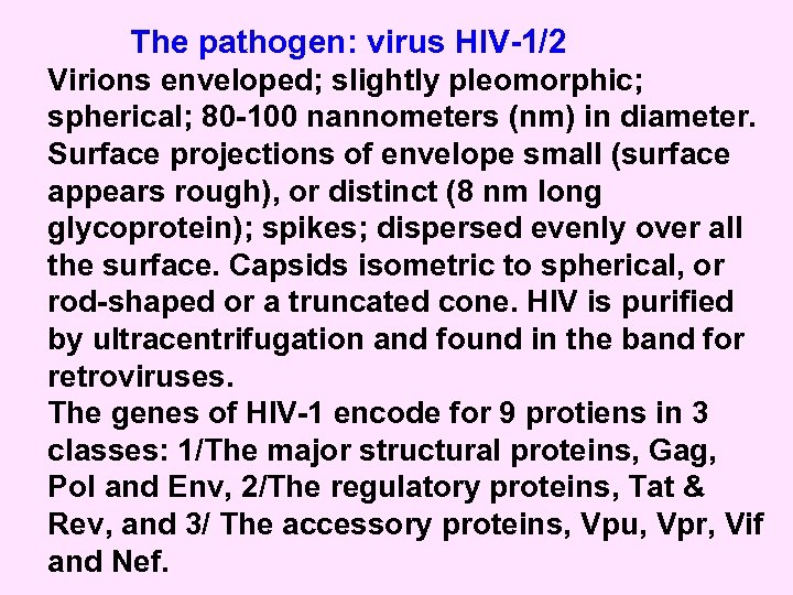 The pathogen: virus HIV-1/2 Virions enveloped; slightly pleomorphic; spherical; 80 -100 nannometers (nm) in