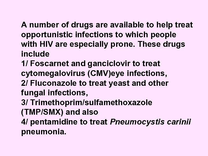 A number of drugs are available to help treat opportunistic infections to which people
