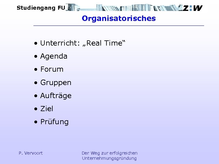 Studiengang FU Organisatorisches • Unterricht: „Real Time“ • Agenda • Forum • Gruppen •