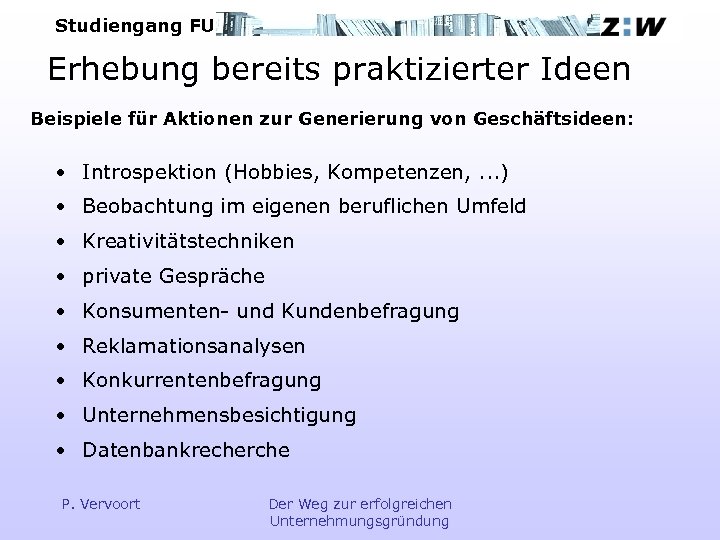 Studiengang FU Erhebung bereits praktizierter Ideen Beispiele für Aktionen zur Generierung von Geschäftsideen: •