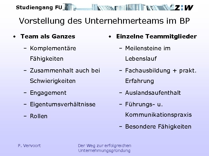Studiengang FU Vorstellung des Unternehmerteams im BP • Team als Ganzes • Einzelne Teammitglieder