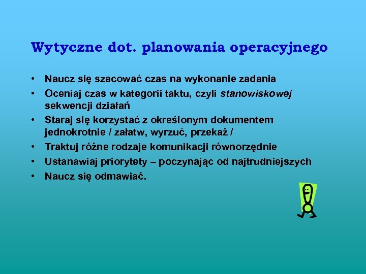 Wytyczne dot. planowania operacyjnego • Naucz się szacować czas na wykonanie zadania • Oceniaj
