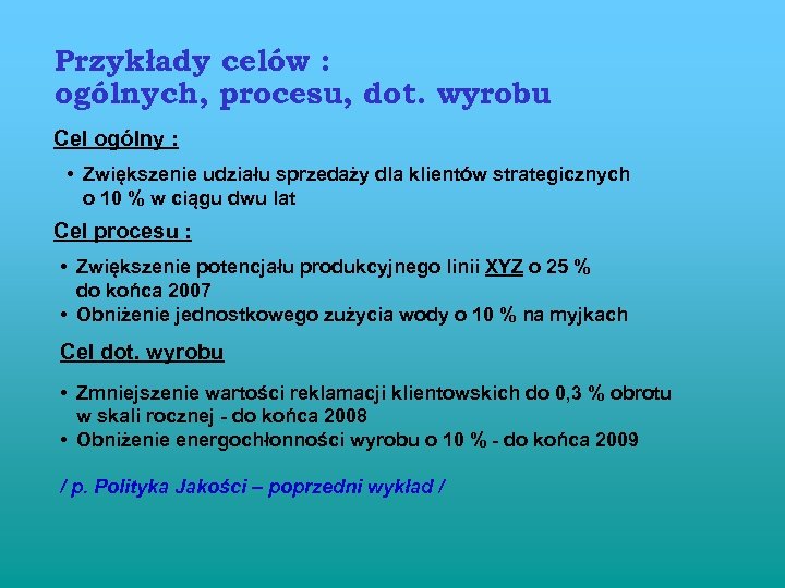 Przykłady celów : ogólnych, procesu, dot. wyrobu Cel ogólny : • Zwiększenie udziału sprzedaży