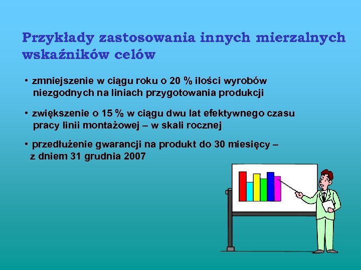 Przykłady zastosowania innych mierzalnych wskaźników celów • zmniejszenie w ciągu roku o 20 %