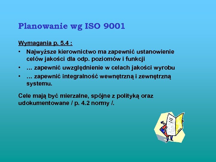Planowanie wg ISO 9001 Wymagania p. 5. 4 : • Najwyższe kierownictwo ma zapewnić