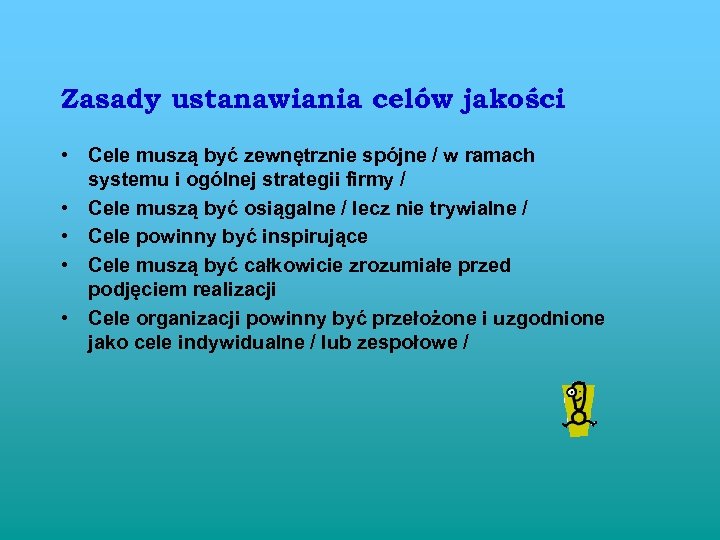 Zasady ustanawiania celów jakości • Cele muszą być zewnętrznie spójne / w ramach systemu