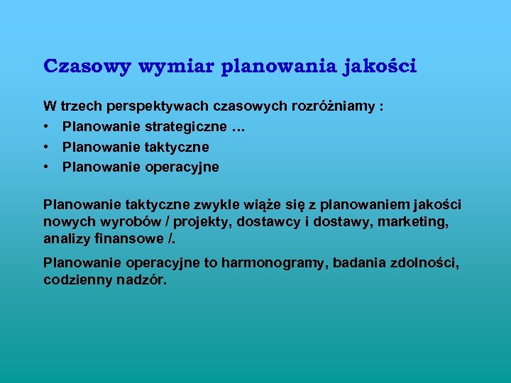 Czasowy wymiar planowania jakości W trzech perspektywach czasowych rozróżniamy : • Planowanie strategiczne …