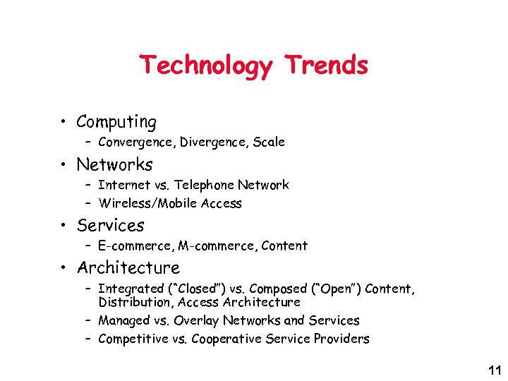 Technology Trends • Computing – Convergence, Divergence, Scale • Networks – Internet vs. Telephone
