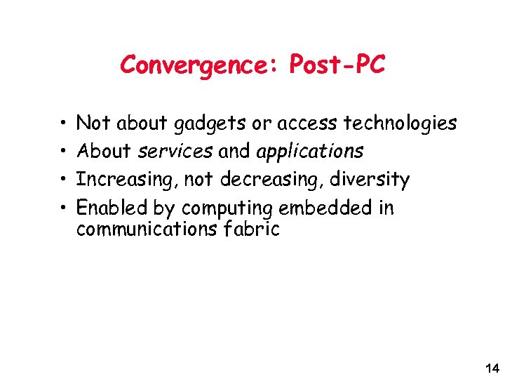 Convergence: Post-PC • • Not about gadgets or access technologies About services and applications