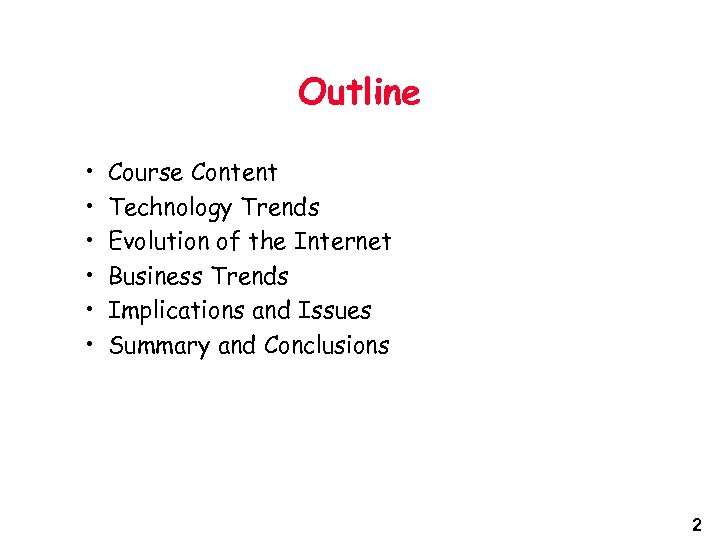 Outline • • • Course Content Technology Trends Evolution of the Internet Business Trends